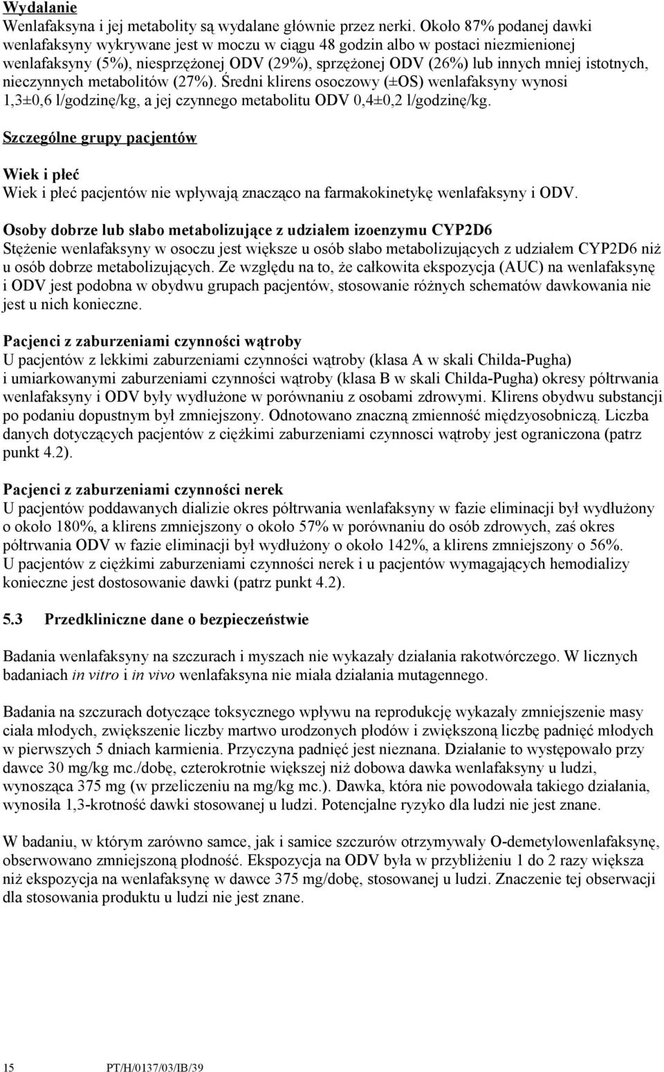 nieczynnych metabolitów (27%). Średni klirens osoczowy (±OS) wenlafaksyny wynosi 1,3±0,6 l/godzinę/kg, a jej czynnego metabolitu ODV 0,4±0,2 l/godzinę/kg.