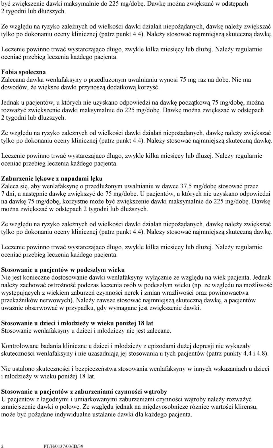Leczenie powinno trwać wystarczająco długo, zwykle kilka miesięcy lub dłużej. Należy regularnie oceniać przebieg leczenia każdego pacjenta.