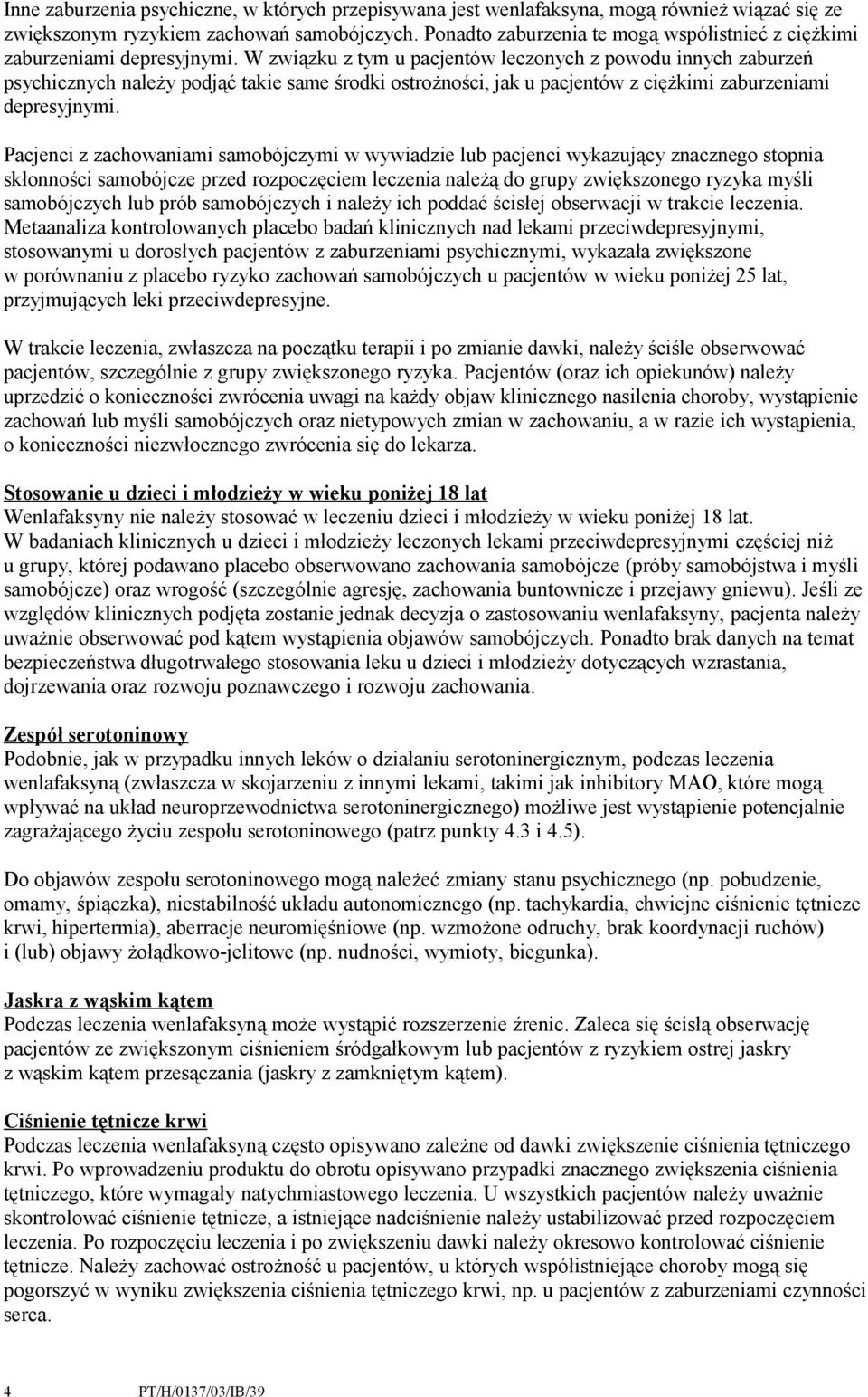W związku z tym u pacjentów leczonych z powodu innych zaburzeń psychicznych należy podjąć takie same środki ostrożności, jak u pacjentów z ciężkimi zaburzeniami depresyjnymi.