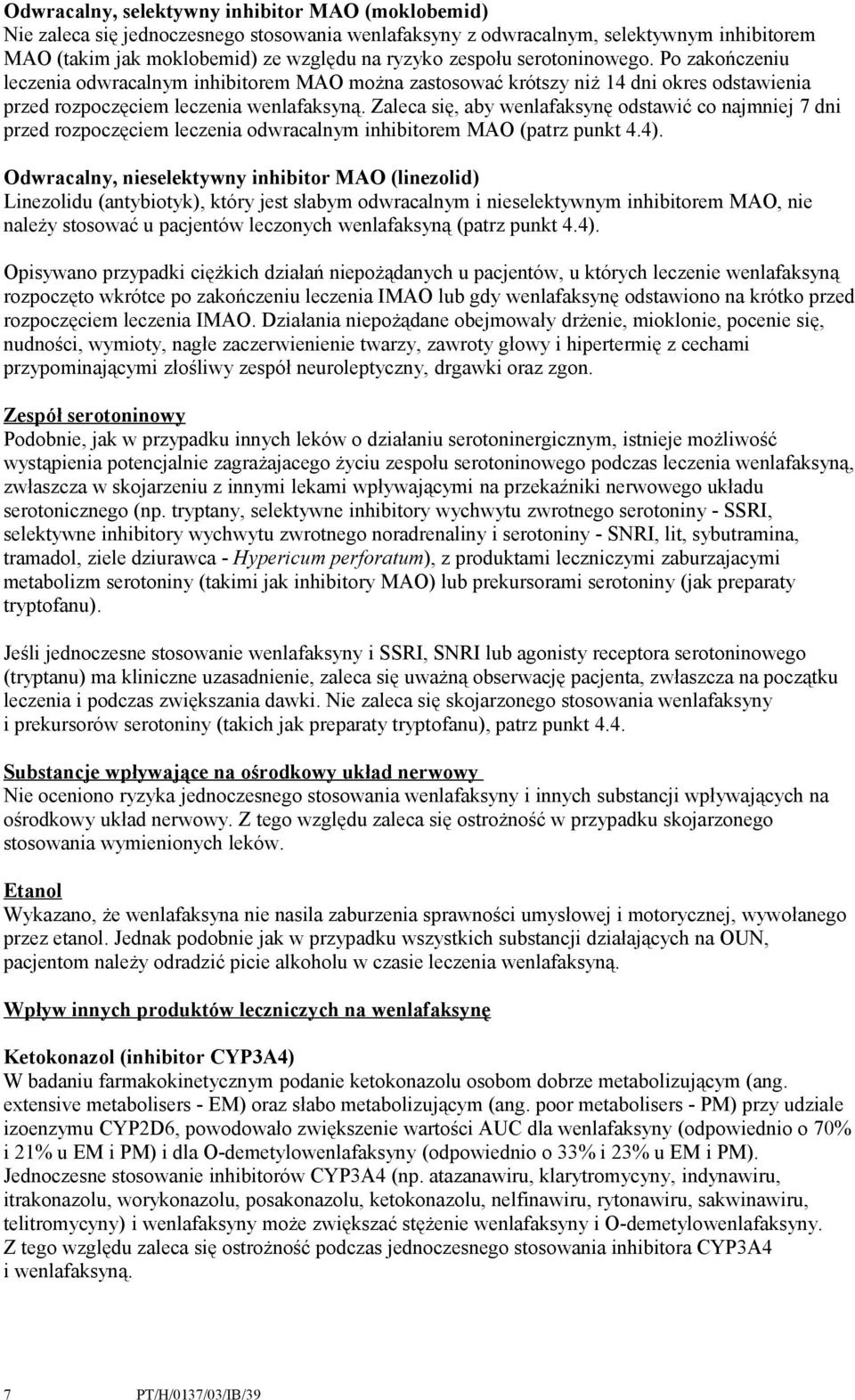 Zaleca się, aby wenlafaksynę odstawić co najmniej 7 dni przed rozpoczęciem leczenia odwracalnym inhibitorem MAO (patrz punkt 4.4).