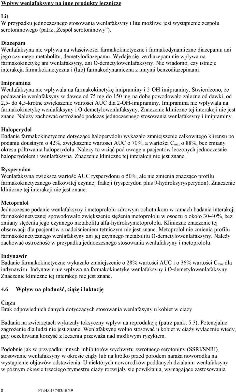 Wydaje się, że diazepam nie wpływa na farmakokinetykę ani wenlafaksyny, ani O-demetylowenlafaksyny.