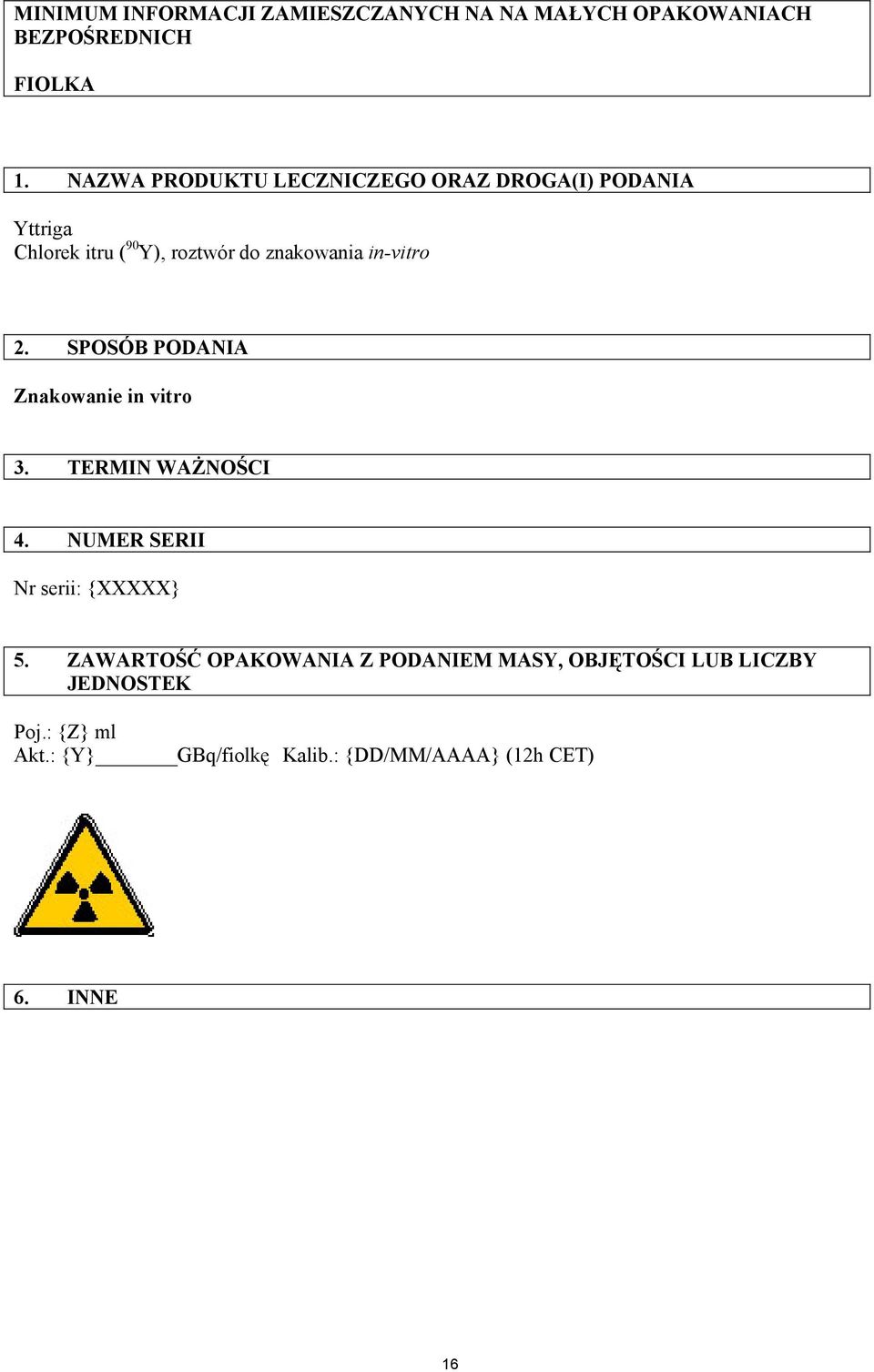 in-vitro 2. SPOSÓB PODANIA Znakowanie in vitro 3. TERMIN WAŻNOŚCI 4. NUMER SERII Nr serii: {XXXXX} 5.