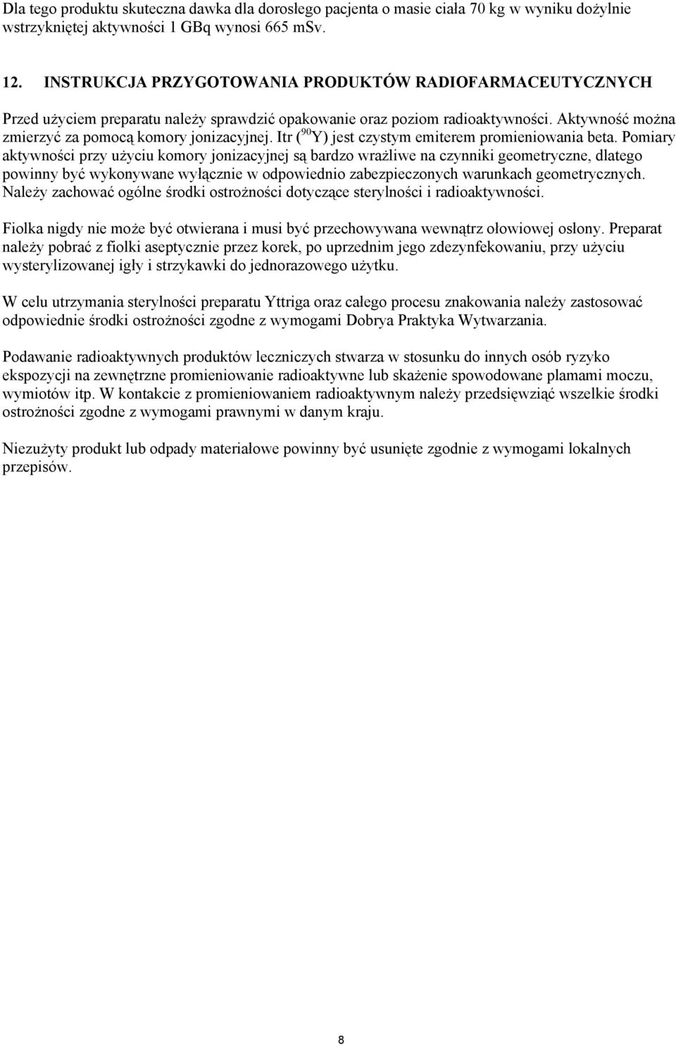 Itr ( 90 Y) jest czystym emiterem promieniowania beta.