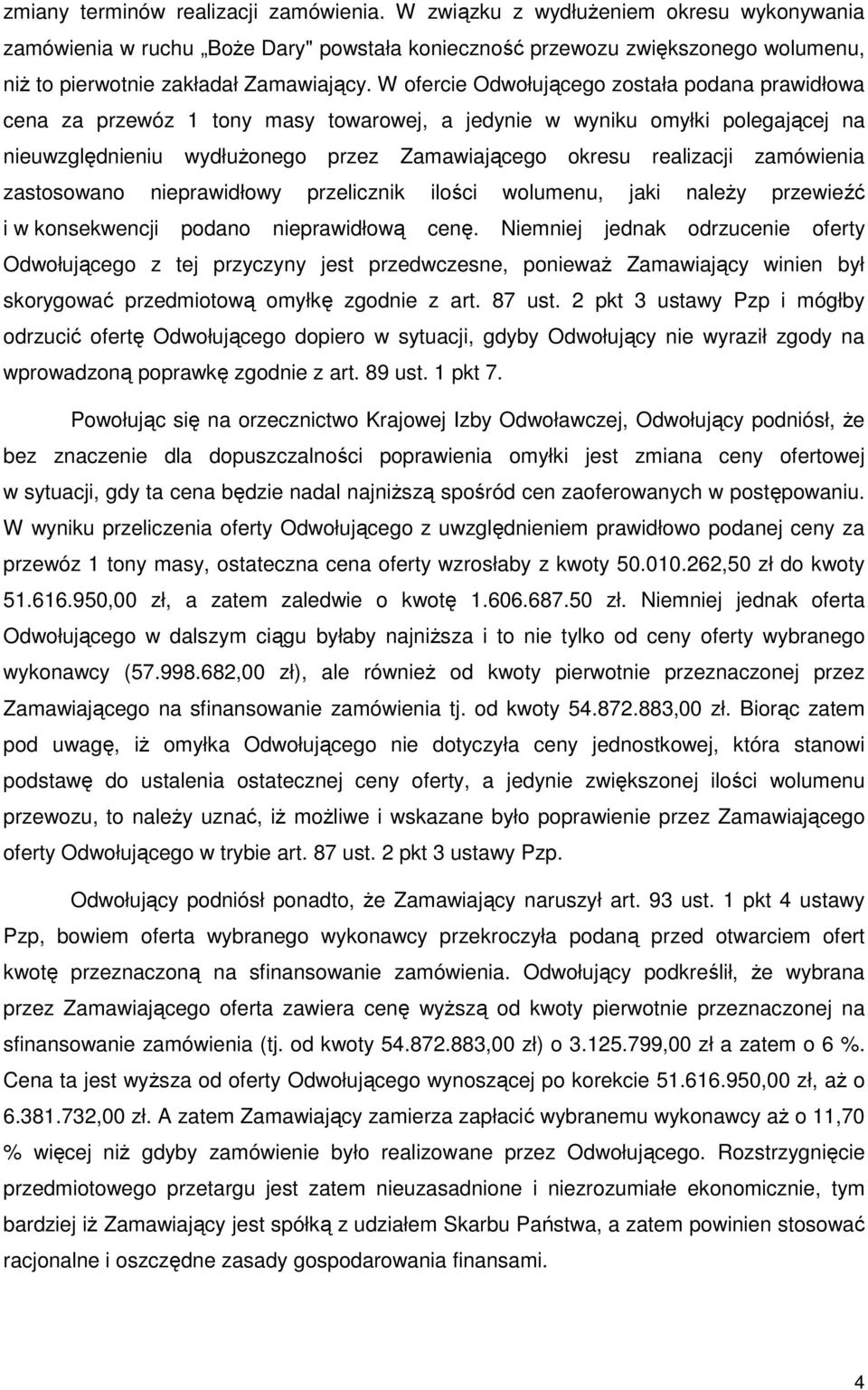 W ofercie Odwołującego została podana prawidłowa cena za przewóz 1 tony masy towarowej, a jedynie w wyniku omyłki polegającej na nieuwzględnieniu wydłużonego przez Zamawiającego okresu realizacji