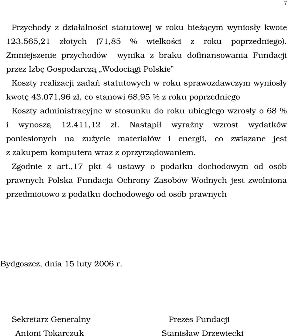 071,96 zł, co stanowi 68,95 % z roku poprzedniego Koszty administracyjne w stosunku do roku ubiegłego wzrosły o 68 % i wynoszą 12.411,12 zł.