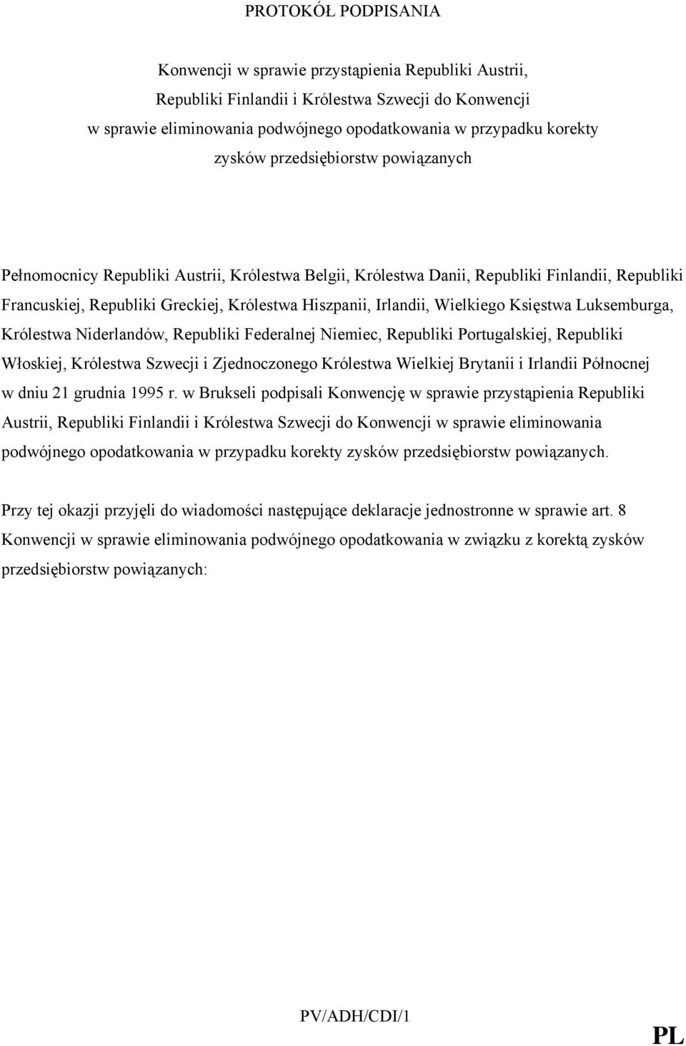 Wielkiego Księstwa Luksemburga, Królestwa Niderlandów, Republiki Federalnej Niemiec, Republiki Portugalskiej, Republiki Włoskiej, Królestwa Szwecji i Zjednoczonego Królestwa Wielkiej Brytanii i