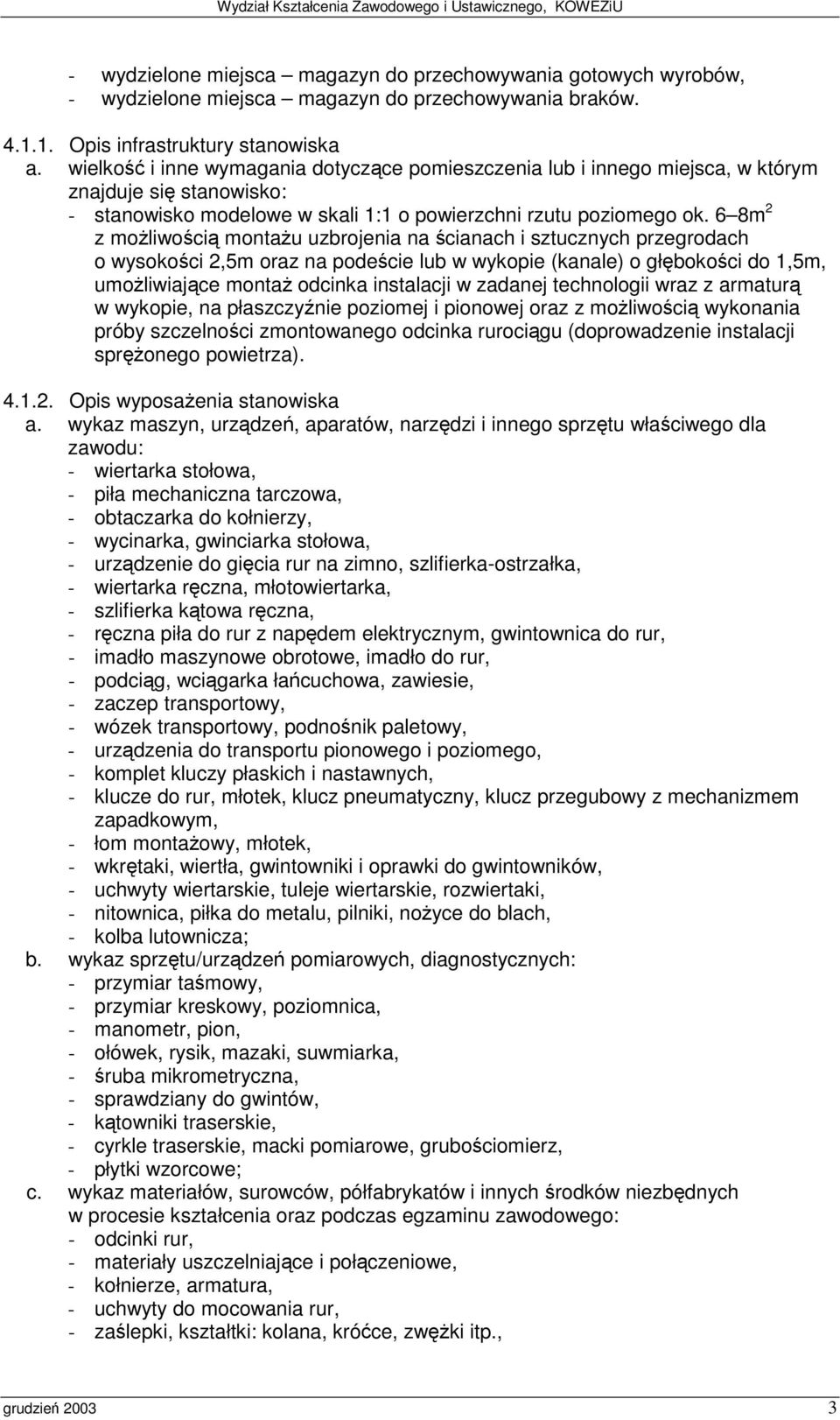 6 8m 2 z moliwoci montau uzbrojenia na cianach i sztucznych przegrodach o wysokoci 2,5m oraz na podecie lub w wykopie (kanale) o głbokoci do 1,5m, umoliwiajce monta odcinka instalacji w zadanej