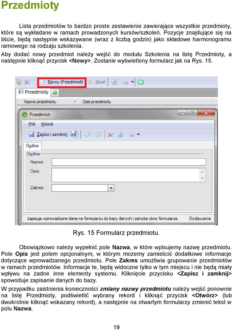 Aby dodać nowy przedmiot należy wejść do modułu Szkolenia na listę Przedmioty, a następnie kliknąć przycisk <Nowy>. Zostanie wyświetlony formularz jak na Rys. 15. Rys. 15 Formularz przedmiotu.