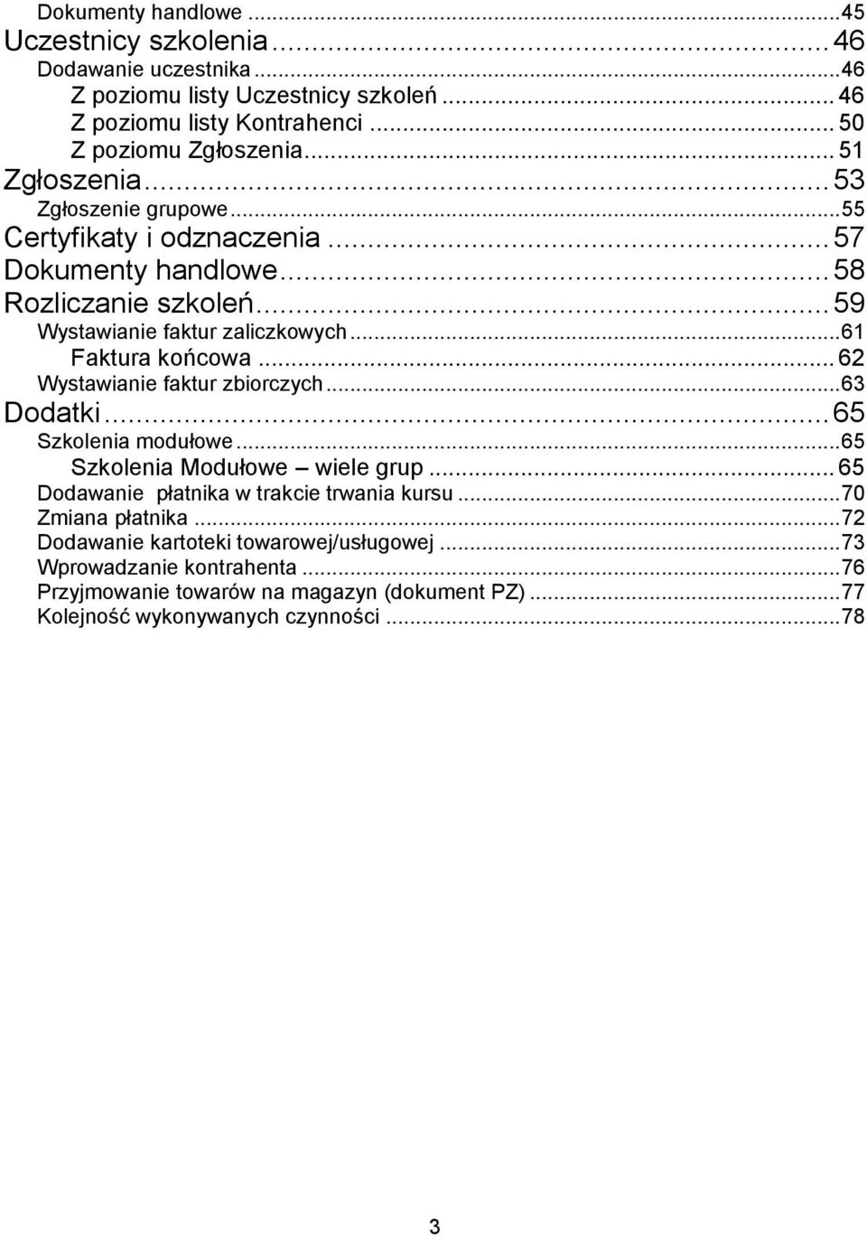 .. 61 Faktura końcowa... 62 Wystawianie faktur zbiorczych... 63 Dodatki... 65 Szkolenia modułowe... 65 Szkolenia Modułowe wiele grup... 65 Dodawanie płatnika w trakcie trwania kursu.