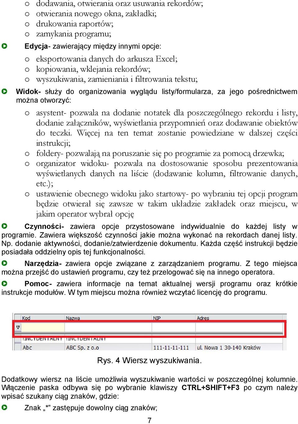 asystent- pozwala na dodanie notatek dla poszczególnego rekordu i listy, dodanie załączników, wyświetlania przypomnień oraz dodawanie obiektów do teczki.