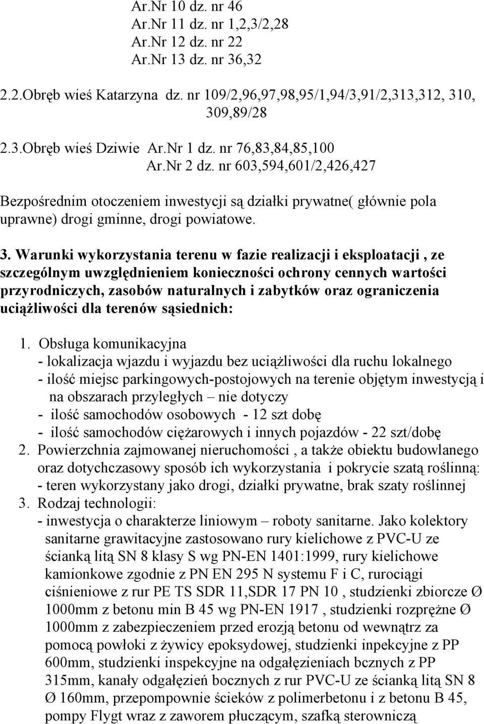 Warunki wykorzystania terenu w fazie realizacji i eksploatacji, ze szczególnym uwzględnieniem konieczności ochrony cennych wartości przyrodniczych, zasobów naturalnych i zabytków oraz ograniczenia