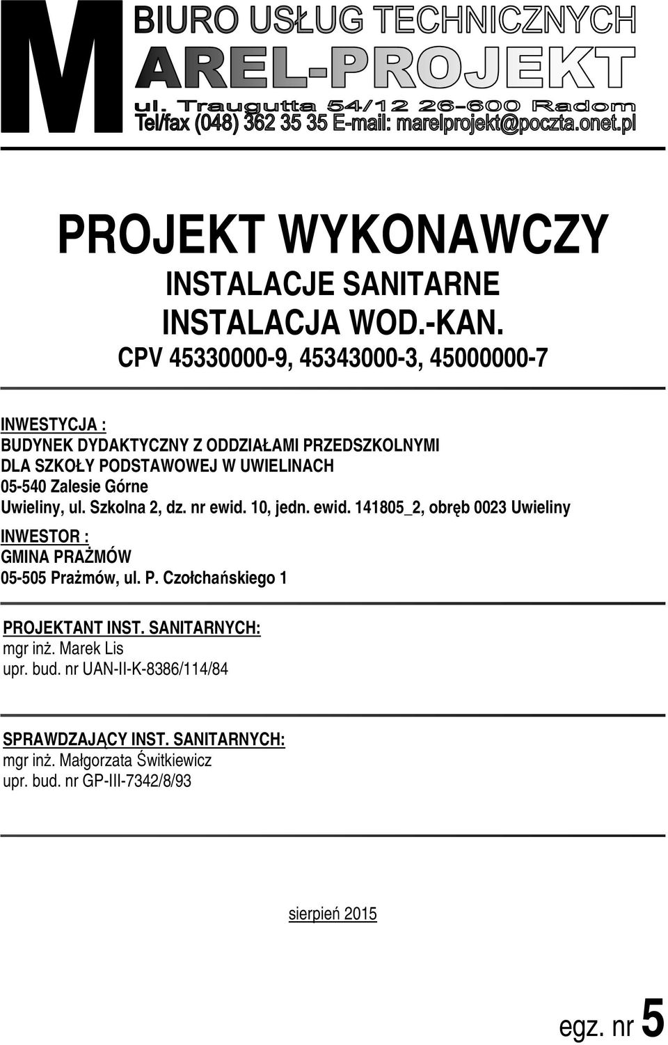 05-540 Zalesie Górne Uwieliny, ul. Szkolna 2, dz. nr ewid. 10, jedn. ewid. 141805_2, obręb 0023 Uwieliny INWESTOR : GMINA PRAŻMÓW 05-505 Prażmów, ul.