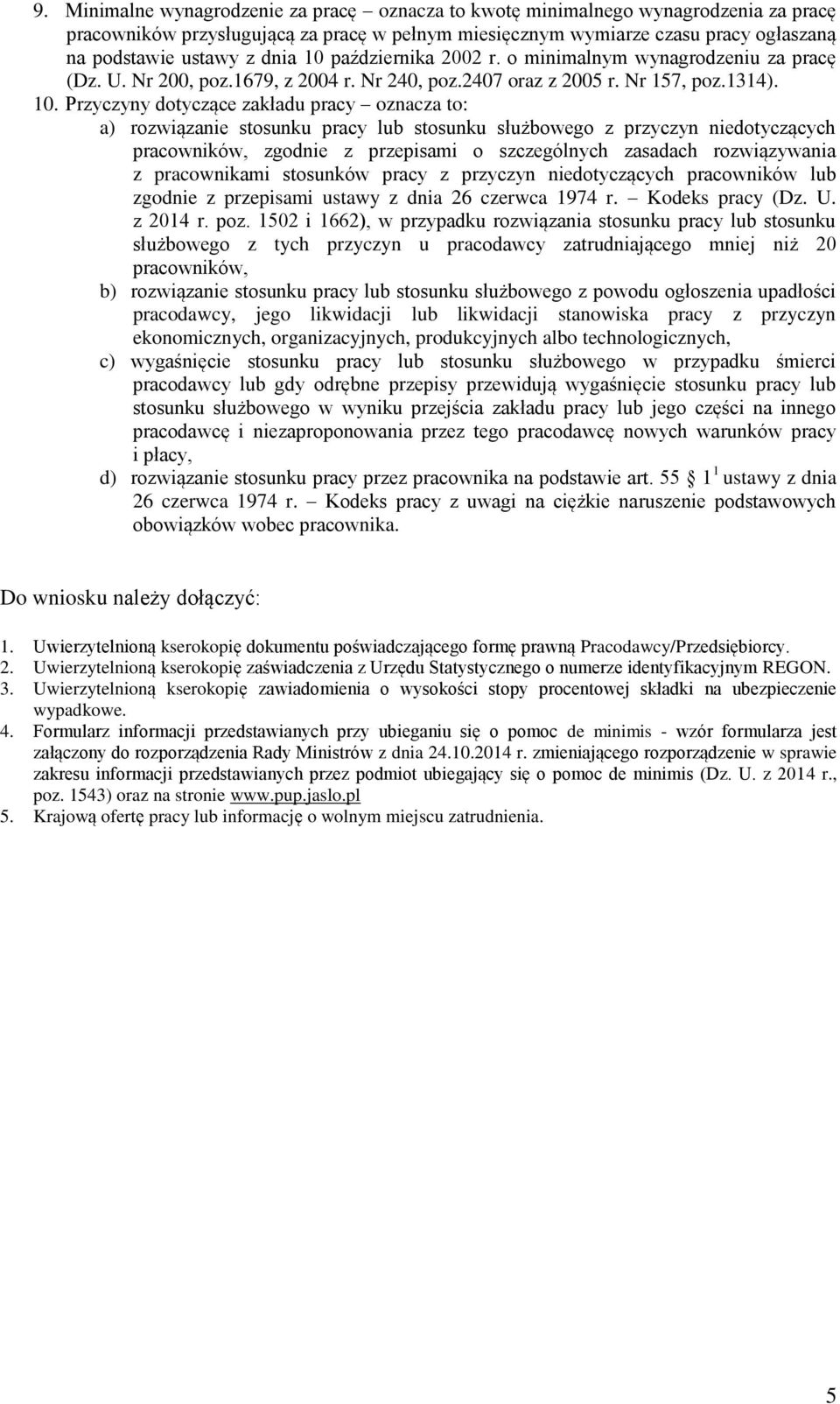 października 2002 r. o minimalnym wynagrodzeniu za pracę (Dz. U. Nr 200, poz.1679, z 2004 r. Nr 240, poz.2407 oraz z 2005 r. Nr 157, poz.1314). 10.