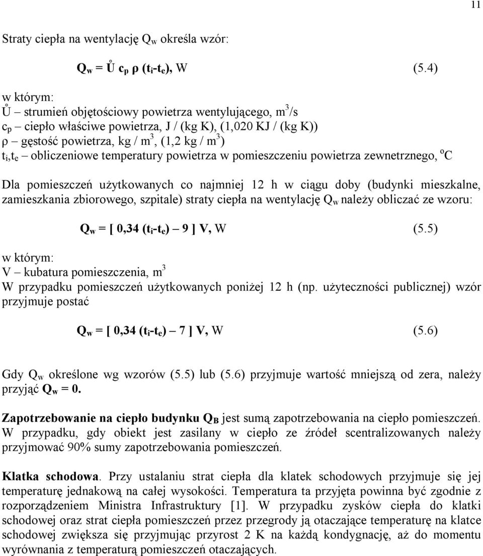 temperatury powietrza w pomieszczeniu powietrza zewnetrznego, o C Dla pomieszczeń użytkowanych co najmniej 12 h w ciągu doby (budynki mieszkalne, zamieszkania zbiorowego, szpitale) straty ciepła na