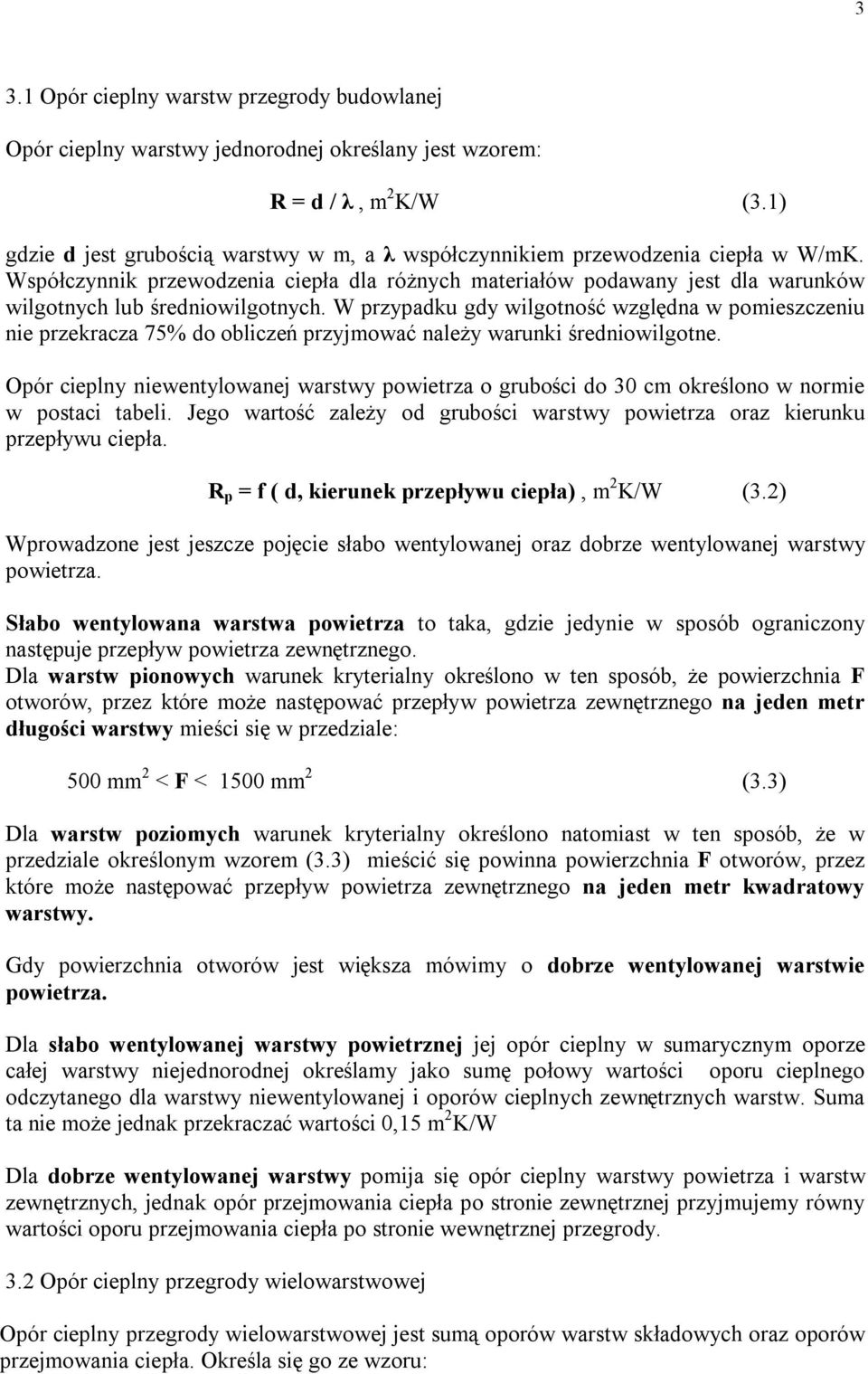 Współczynnik przewodzenia ciepła dla różnych materiałów podawany jest dla warunków wilgotnych lub średniowilgotnych.