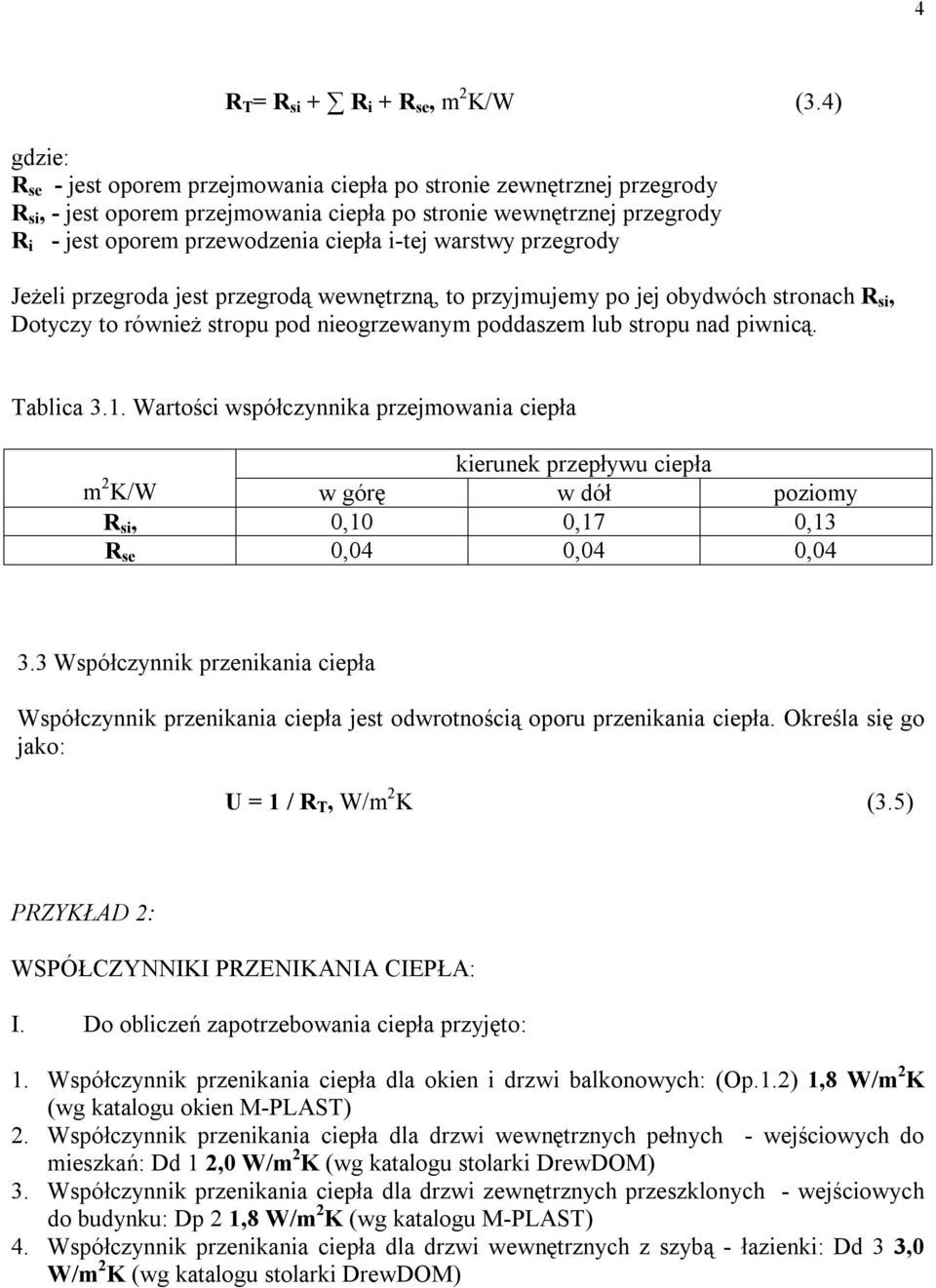 warstwy przegrody Jeżeli przegroda jest przegrodą wewnętrzną, to przyjmujemy po jej obydwóch stronach R si, Dotyczy to również stropu pod nieogrzewanym poddaszem lub stropu nad piwnicą. Tablica 3.1.