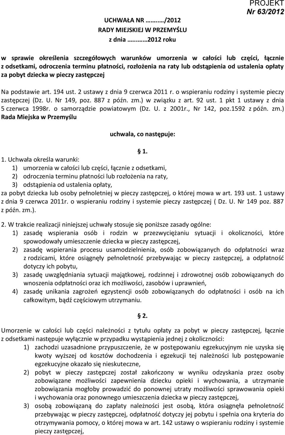 ustalenia opłaty za pobyt dziecka w pieczy zastępczej Na podstawie art. 194 ust. 2 ustawy z dnia 9 czerwca 2011 r. o wspieraniu rodziny i systemie pieczy zastępczej (Dz. U. Nr 149, poz. 887 z późn.