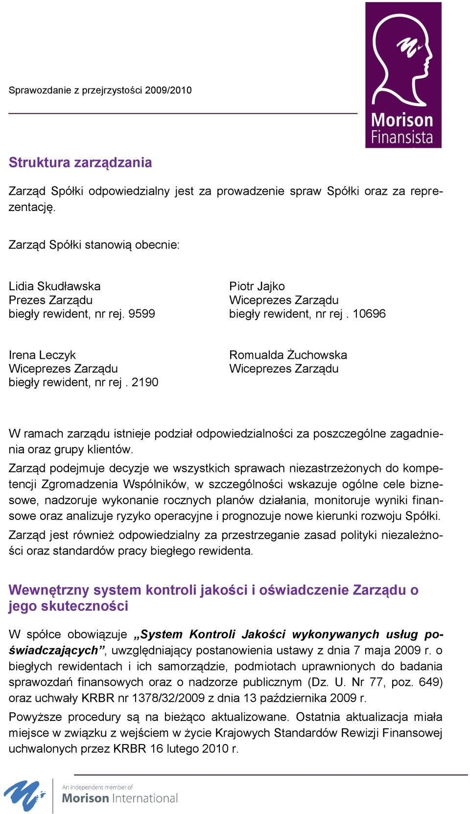 2190 Romualda Żuchowska Wiceprezes Zarządu W ramach zarządu istnieje podział odpowiedzialności za poszczególne zagadnienia oraz grupy klientów.