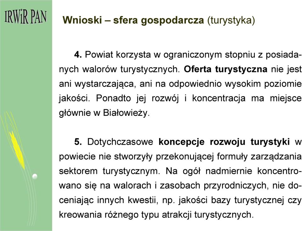 Ponadto jej rozwój i koncentracja ma miejsce głównie w Białowieży. 5.