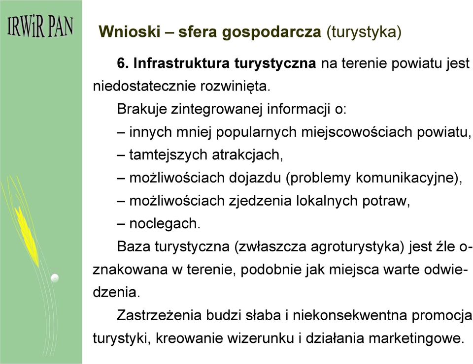 (problemy komunikacyjne), możliwościach zjedzenia lokalnych potraw, noclegach.