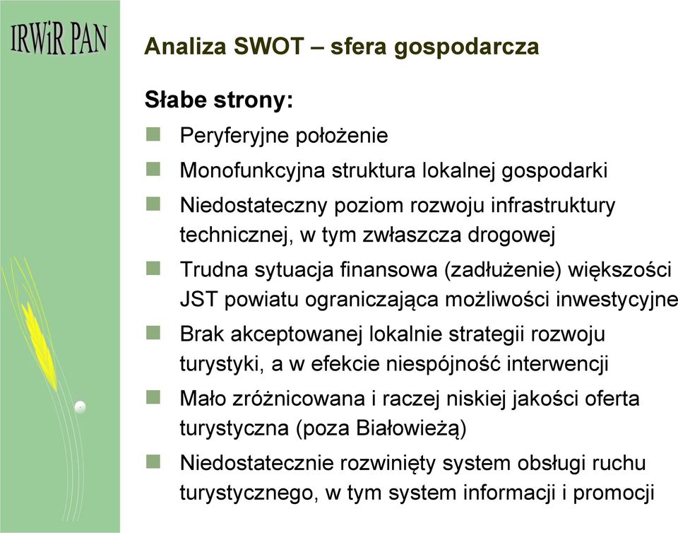 inwestycyjne Brak akceptowanej lokalnie strategii rozwoju turystyki, a w efekcie niespójność interwencji Mało zróżnicowana i raczej niskiej