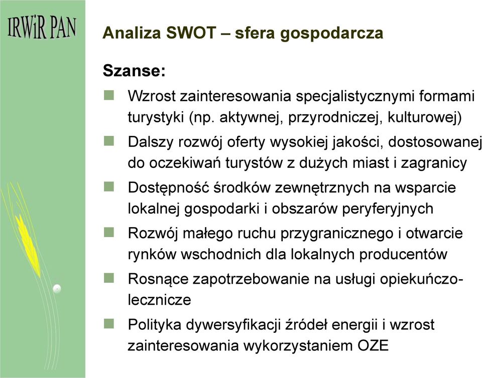 Dostępność środków zewnętrznych na wsparcie lokalnej gospodarki i obszarów peryferyjnych Rozwój małego ruchu przygranicznego i otwarcie