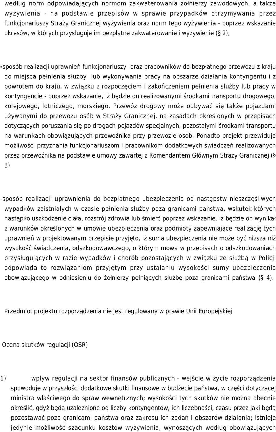 bezpłatnego przewozu z kraju do miejsca pełnienia służby lub wykonywania pracy na obszarze działania kontyngentu i z powrotem do kraju, w związku z rozpoczęciem i zakończeniem pełnienia służby lub