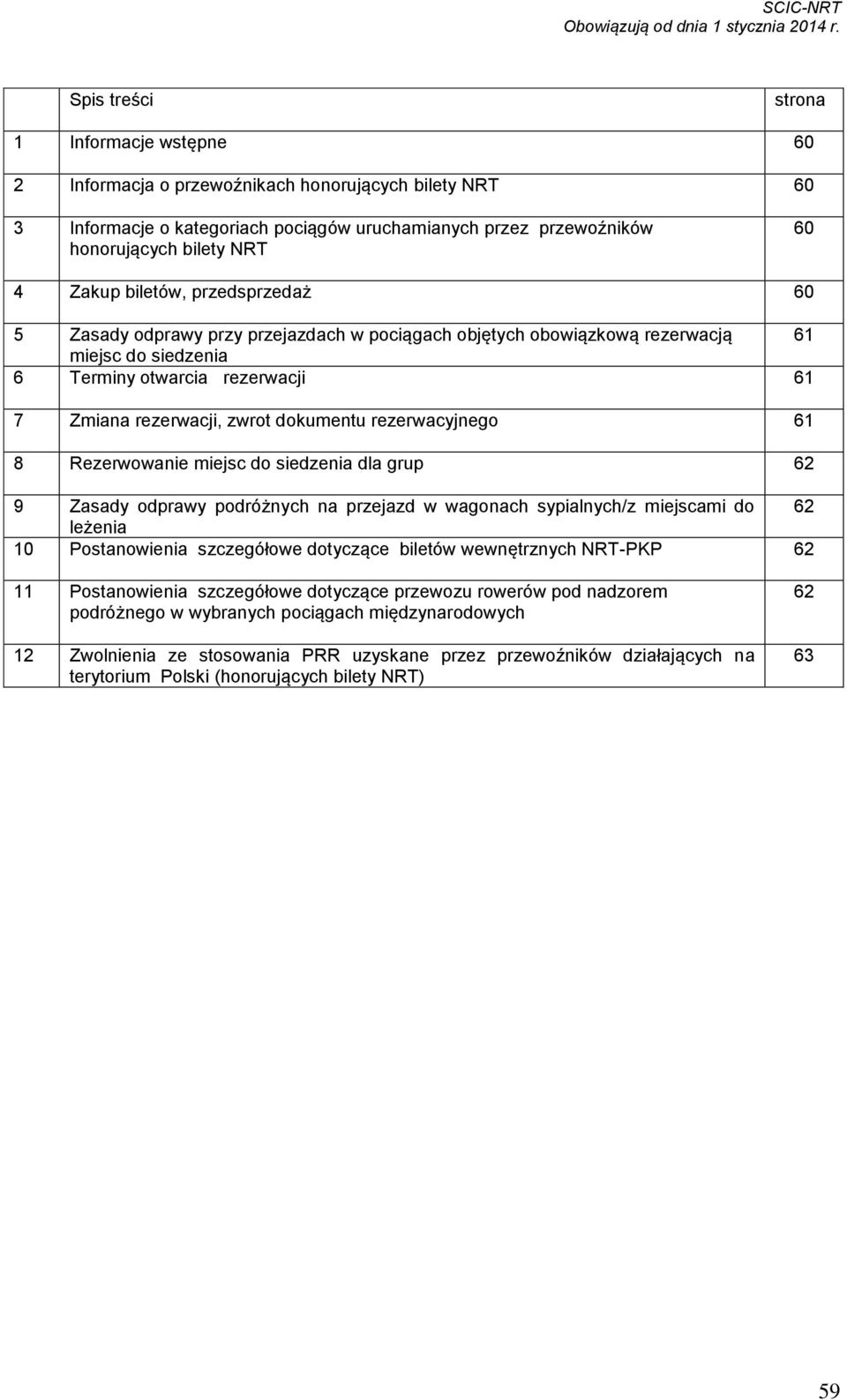 dokumentu rezerwacyjnego 61 8 Rezerwowanie miejsc do siedzenia dla grup 62 9 Zasady odprawy podróżnych na przejazd w wagonach sypialnych/z miejscami do 62 leżenia 10 Postanowienia szczegółowe