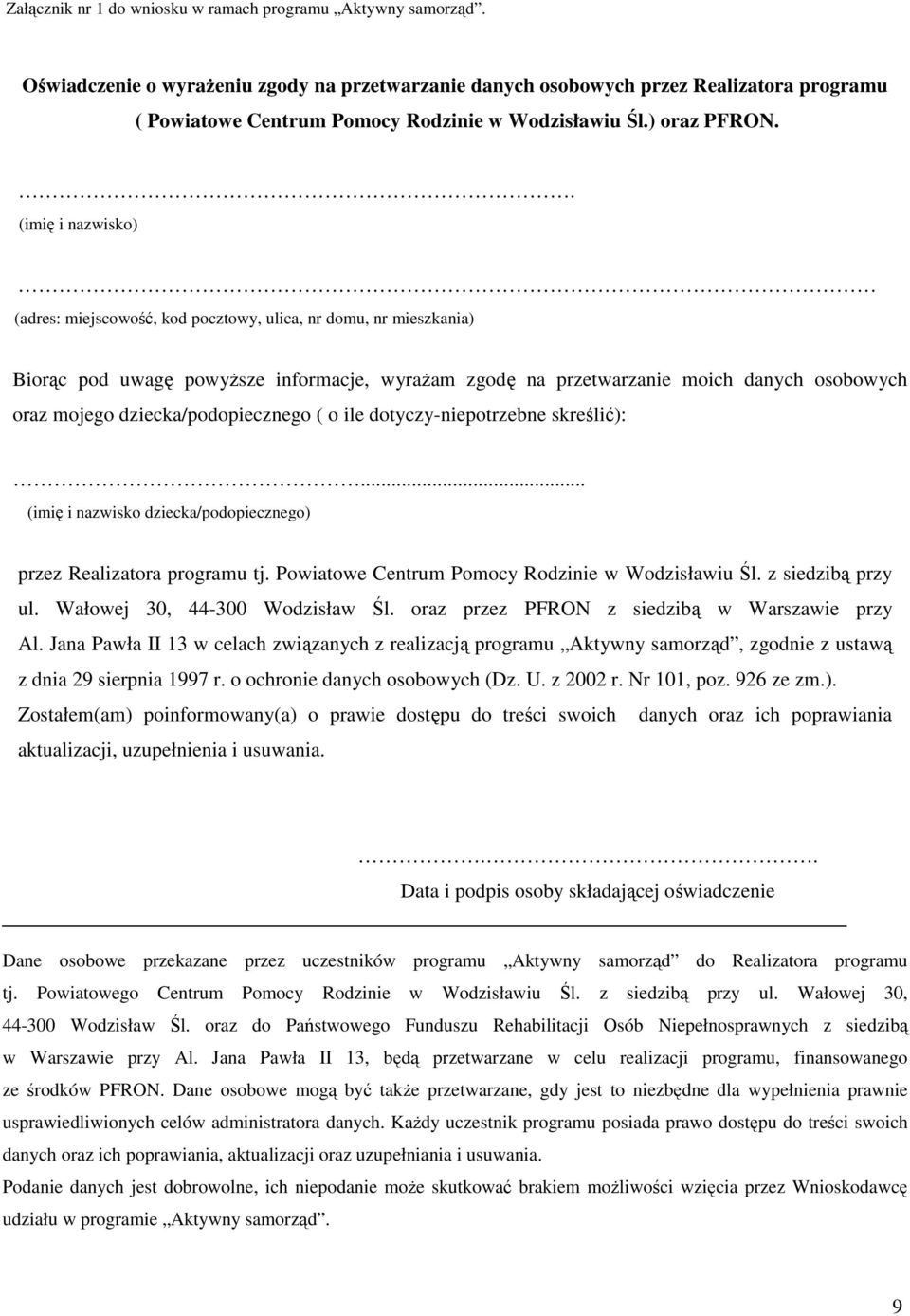 . (imię i nazwisko) (adres: miejscowość, kod pocztowy, ulica, nr domu, nr mieszkania) Biorąc pod uwagę powyższe informacje, wyrażam zgodę na przetwarzanie moich danych osobowych oraz mojego