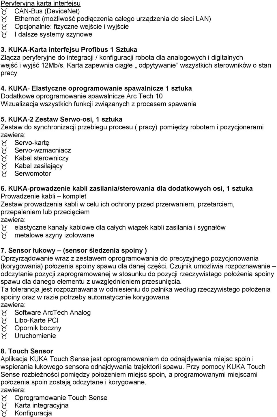 Karta zapewnia ciągłe odpytywanie wszystkich sterowników o stan pracy 4.