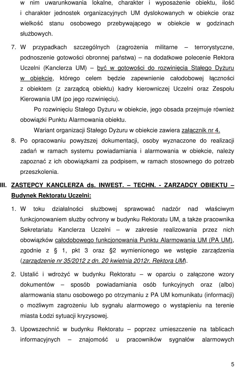 W przypadkach szczególnych (zagrożenia militarne terrorystyczne, podnoszenie gotowości obronnej państwa) na dodatkowe polecenie Rektora Uczelni (Kanclerza UM) być w gotowości do rozwinięcia Stałego