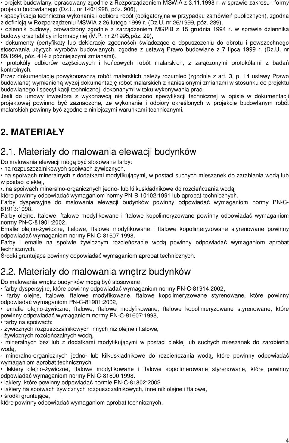 239), dziennik budowy, prowadzony zgodnie z zarządzeniem MGPiB z 15 grudnia 1994 r. w sprawie dziennika budowy oraz tablicy informacyjnej (M.P. nr 2/1995,póz.