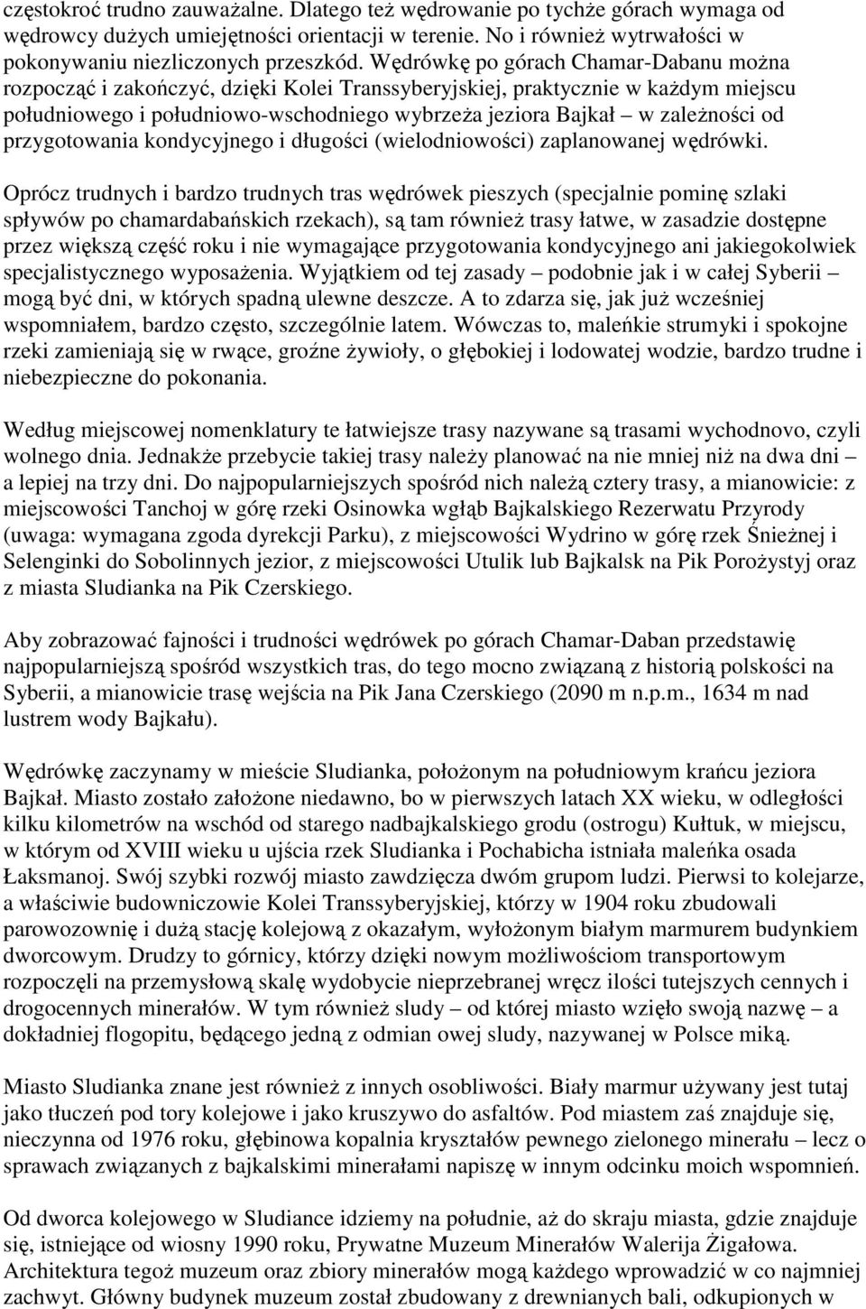 od przygotowania kondycyjnego i długości (wielodniowości) zaplanowanej wędrówki.