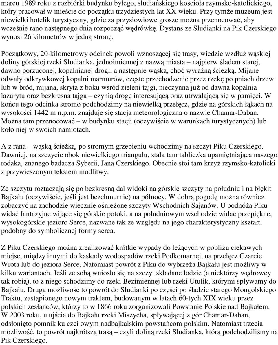 Dystans ze Sludianki na Pik Czerskiego wynosi 26 kilometrów w jedną stronę.