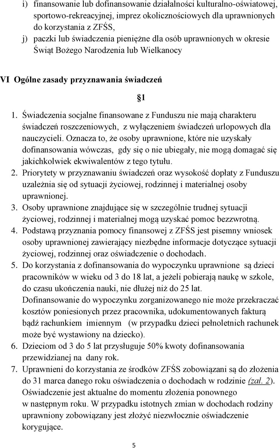 Świadczenia socjalne finansowane z Funduszu nie mają charakteru świadczeń roszczeniowych, z wyłączeniem świadczeń urlopowych dla nauczycieli.