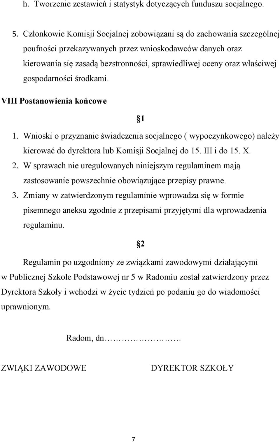 gospodarności środkami. VIII Postanowienia końcowe 1. Wnioski o przyznanie świadczenia socjalnego ( wypoczynkowego) należy kierować do dyrektora lub Komisji Socjalnej do 15. III i do 15. X. 2.