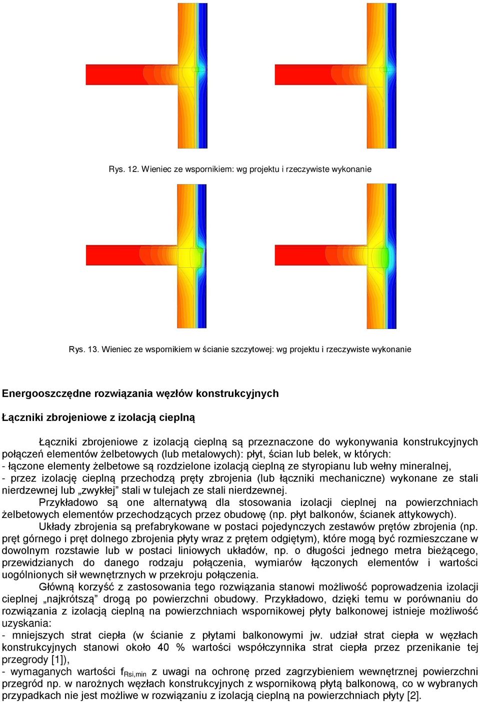 przeznaczone do wykonywana konstrukcyjnych połączeń elementów żelbetowych (lub metalowych): płyt, ścan lub belek, w których: - łączone elementy żelbetowe są rozdzelone zolacją ceplną ze styropanu lub