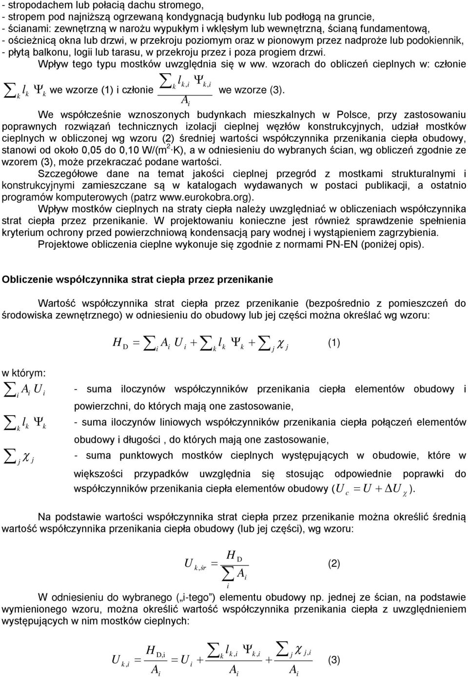 Wpływ tego typu mostków uwzględna sę w ww. wzorach do oblczeń ceplnych w: człone l k k, k, l k k k we wzorze (1) człone we wzorze (3).