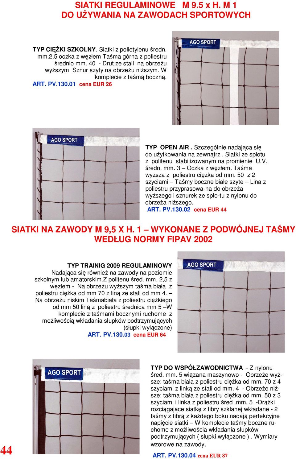 Siatki ze splotu z politenu stabilizowanym na promienie U.V. średn. mm. 3 Oczka z węzłem. Taśma wyŝsza z poliestru cięŝka od mm.