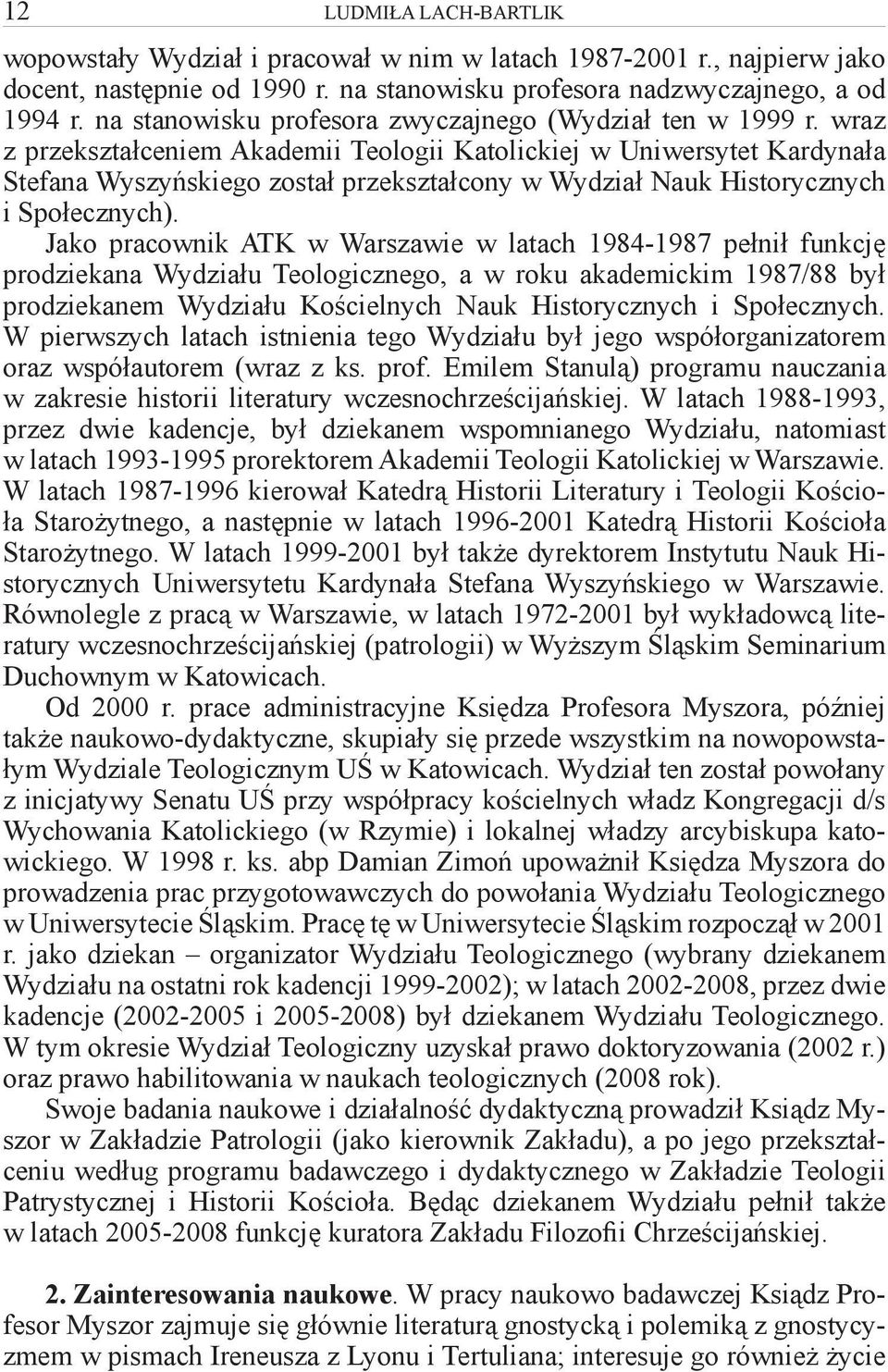 wraz z przekształceniem Akademii Teologii Katolickiej w Uniwersytet Kardynała Stefana Wyszyńskiego został przekształcony w Wydział Nauk Historycznych i Społecznych).