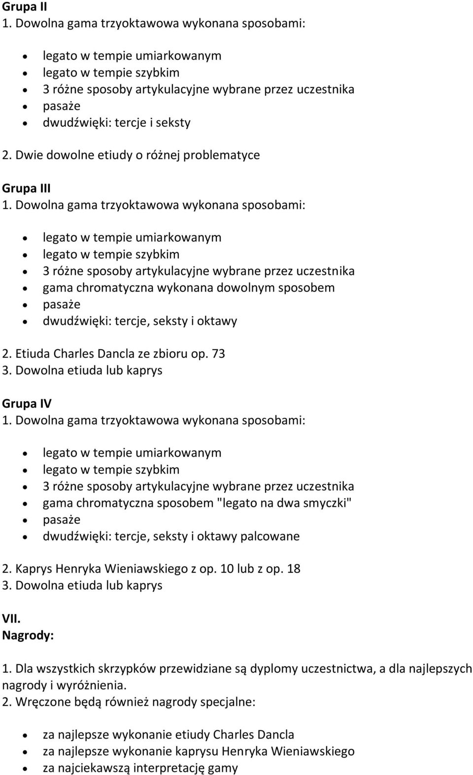 Kaprys Henryka Wieniawskiego z op. 10 lub z op. 18 3. Dowolna etiuda lub kaprys VII. Nagrody: 1.
