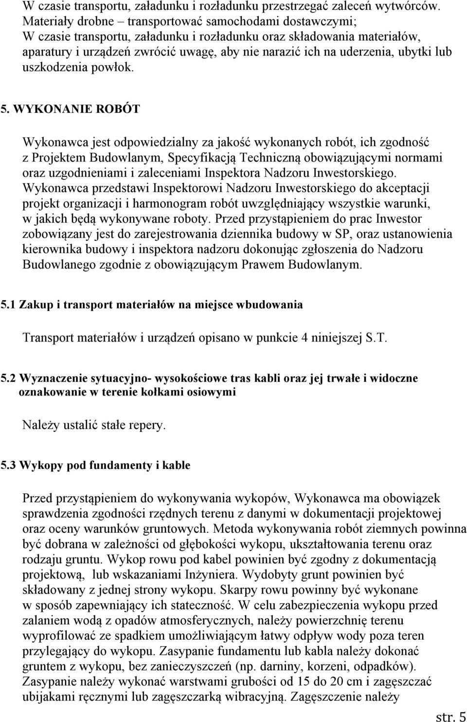 ubytki lub uszkodzenia powłok. 5.