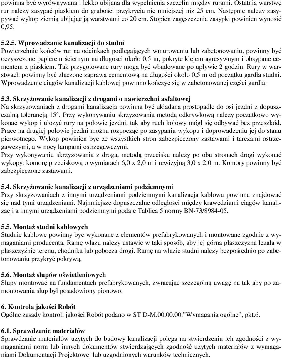 5.2.5. Wprowadzanie kanalizacji do studni Powierzchnie końców rur na odcinkach podlegających wmurowaniu lub zabetonowaniu, powinny być oczyszczone papierem ściernym na długości około 0,5 m, pokryte