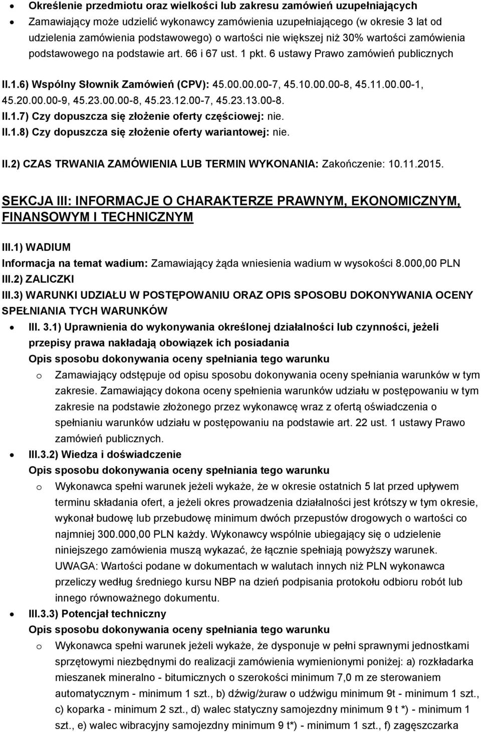 00.00-8, 45.11.00.00-1, 45.20.00.00-9, 45.23.00.00-8, 45.23.12.00-7, 45.23.13.00-8. II.1.7) Czy dopuszcza się złożenie oferty częściowej: nie. II.1.8) Czy dopuszcza się złożenie oferty wariantowej: nie.