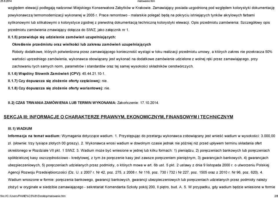 Prace remontowo - malarskie polegać będą na pokryciu istniejących tynków akrylowych farbami sylikonowymi lub silikatowymi o kolorystyce zgodnej z pierwotną dokumentacją techniczną kolorystyki