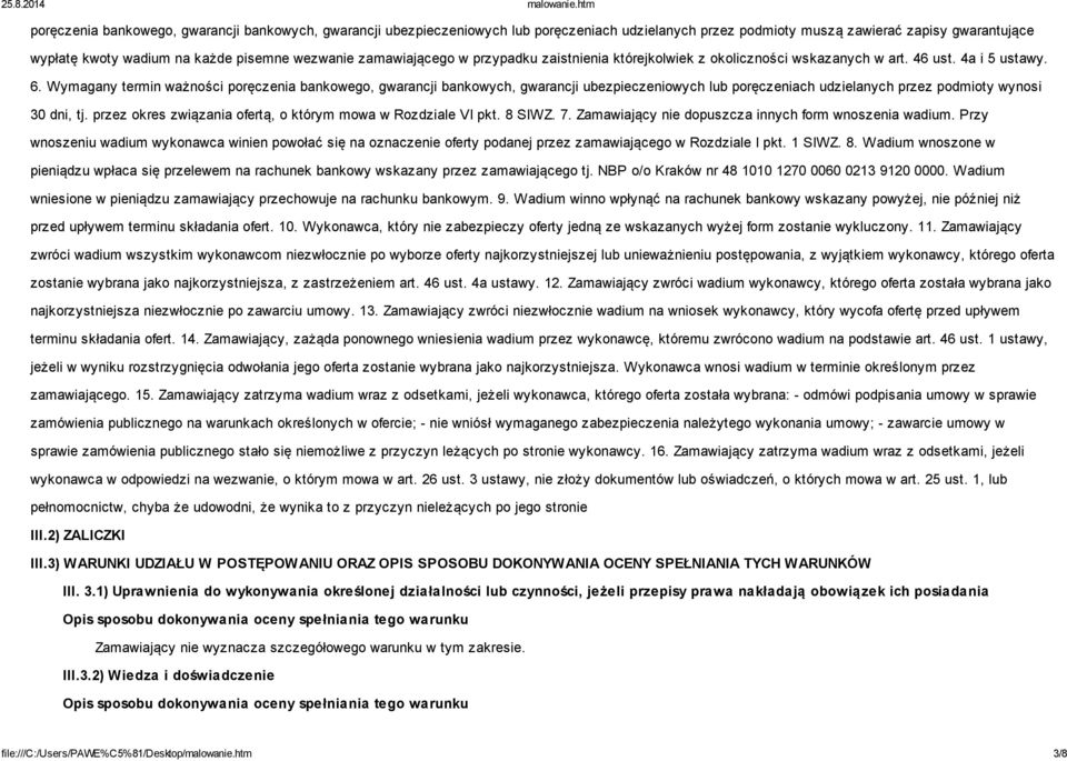 Wymagany termin ważności poręczenia bankowego, gwarancji bankowych, gwarancji ubezpieczeniowych lub poręczeniach udzielanych przez podmioty wynosi 30 dni, tj.