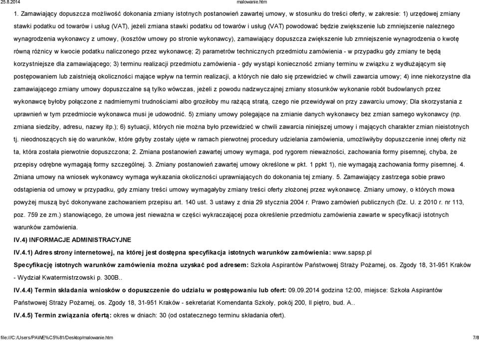 zwiększenie lub zmniejszenie wynagrodzenia o kwotę równą różnicy w kwocie podatku naliczonego przez wykonawcę; 2) parametrów technicznych przedmiotu zamówienia - w przypadku gdy zmiany te będą