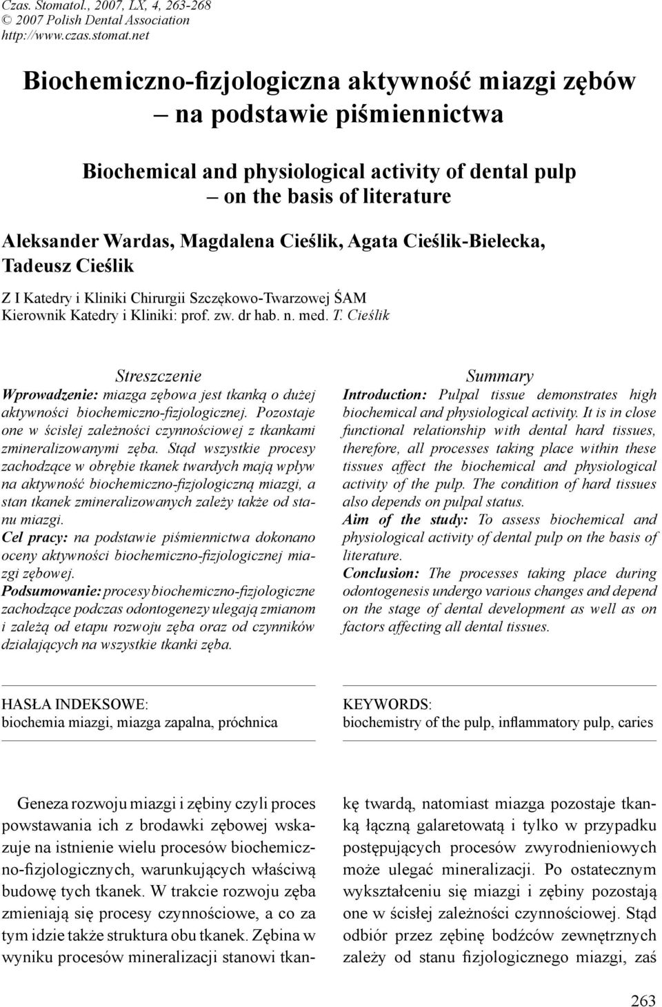 Agata Cieślik-Bielecka, Tadeusz Cieślik Z I Katedry i Kliniki Chirurgii Szczękowo-Twarzowej ŚAM Kierownik Katedry i Kliniki: prof. zw. dr hab. n. med. T. Cieślik Streszczenie Wprowadzenie: miazga zębowa jest tkanką o dużej aktywności biochemiczno-fizjologicznej.