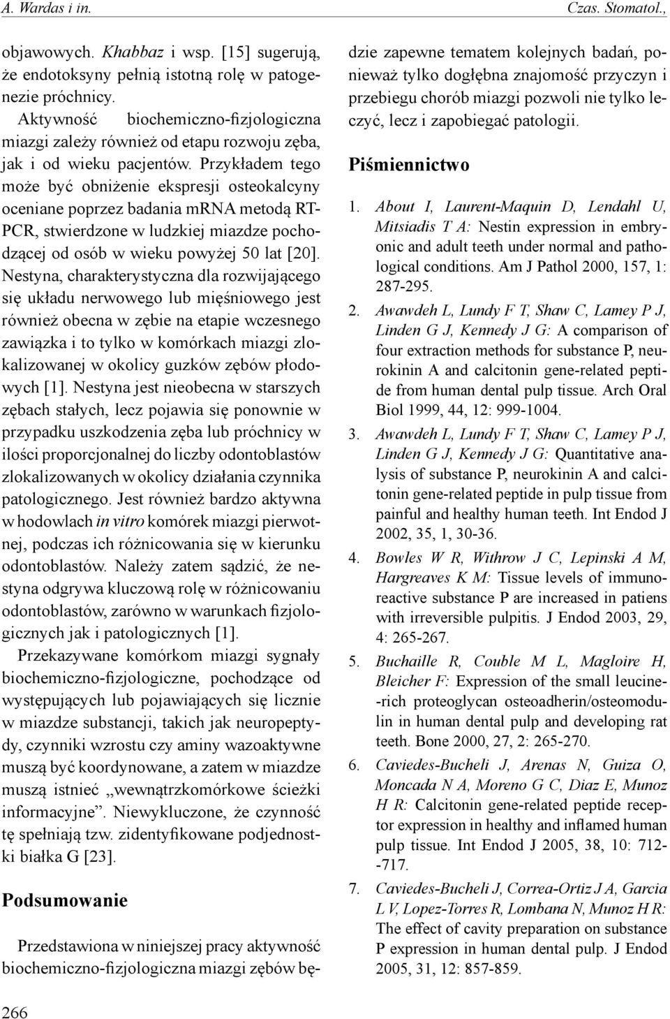 Przykładem tego może być obniżenie ekspresji osteokalcyny oceniane poprzez badania mrna metodą RT- PCR, stwierdzone w ludzkiej miazdze pochodzącej od osób w wieku powyżej 50 lat [20].