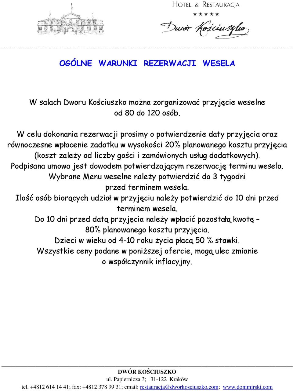 dodatkowych). Podpisana umowa jest dowodem potwierdzającym rezerwację terminu wesela. Wybrane Menu weselne naleŝy potwierdzić do 3 tygodni przed terminem wesela.